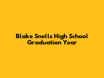 Blake Snell's High School Graduation Year