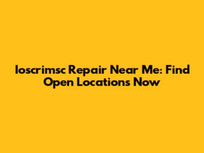Ioscrimsc Repair Near Me: Find Open Locations Now