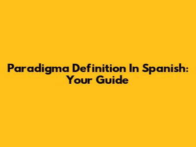 Paradigma Definition In Spanish: Your Guide